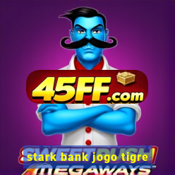 stark bank jogo tigre